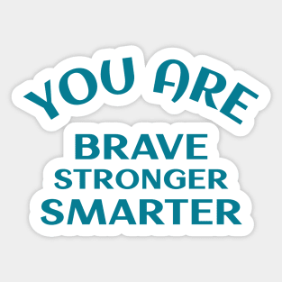 You Are Brave Stronger Smarter Sticker